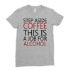 step aside coffee this is a job for alcohol Ladies Fitted T-Shirt