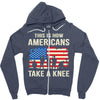 This Is How Americans Take A Knee Zipper Hoodie