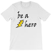 be a hero T-Shirt