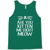 are you kitten me Tank Top