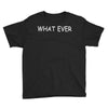 what ever Youth Tee