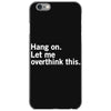 Hang on. Let me overthink this. iPhone 6/6s Case