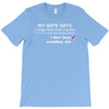 my wife says i only have two faults, i don't listen and something else T-Shirt