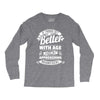 If Things Get Better With Age Then I'm Approaching Magnificent Long Sleeve Shirts