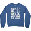only my cello will save the world Crewneck Sweatshirt