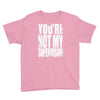 you're not my supervisor Youth Tee