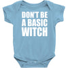 don&rsquo;t be a basic witch Baby Onesie