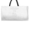 dough is all you knead Weekender Totes