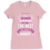 All Women Created Equal But The Best Born In August Ladies Fitted T-Shirt
