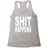 shit happens Racerback Tank