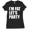 i'm fat let's party Ladies Fitted T-Shirt
