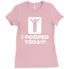 i pooped today Ladies Fitted T-Shirt