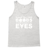 please tell your boobs to stop staring at my eyes Tank Top