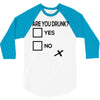 are you drunk check 3/4 Sleeve Shirt