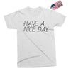have a nice day Exclusive T-shirt