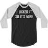 i licked it so it's mine 3/4 Sleeve Shirt