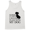 SORRY I CAN'T I HAVE PLANS WITH MY DOG Tank Top