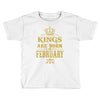 kings are born in february Toddler T-shirt