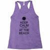 keep calm you're at the beach Racerback Tank