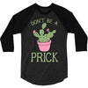 don't be a prick 3/4 Sleeve Shirt