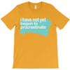 i have not yet T-Shirt