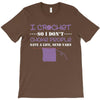 i crochet so i don't choke people save a life, send yarn T-Shirt