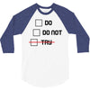 Do or Do Not 3/4 Sleeve Shirt
