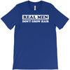 real men don't grow hair T-Shirt