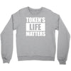 tokens life matters Crewneck Sweatshirt