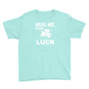hug me for luck Youth Tee