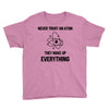 Never Trust An Atom Youth Tee