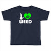 i love weed fun Toddler T-shirt