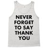 never forget to say thank you Tank Top