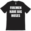 firemen have big hoses T-Shirt
