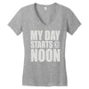 my day starts at noon Women's V-Neck T-Shirt