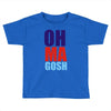 oh ma gosh Toddler T-shirt
