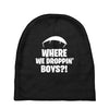 where we droppin' boys Baby Beanies