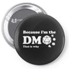Because Im The Dm That Is Why Pin-back button
