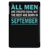 all men are created equal but the best are born in september iPad Mini