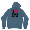 i love your shirt Hoodie