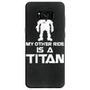 my other ride is a titan Samsung Galaxy S8