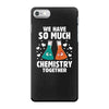 We Have So Much Chemistry Together iPhone 7 Case