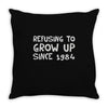 refusing to grow up since 1984 Throw Pillow