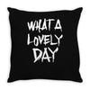waht a lovely day Throw Pillow