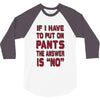 if i have to put pants on 3/4 Sleeve Shirt