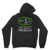 you have a problem Hoodie