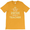 the best kind of mom raises a teacher. gift for mom. T-Shirt