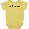 not today Baby Bodysuit