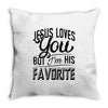 jesus loves you but i'm his favorite Throw Pillow