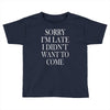didn't want to come Toddler T-shirt